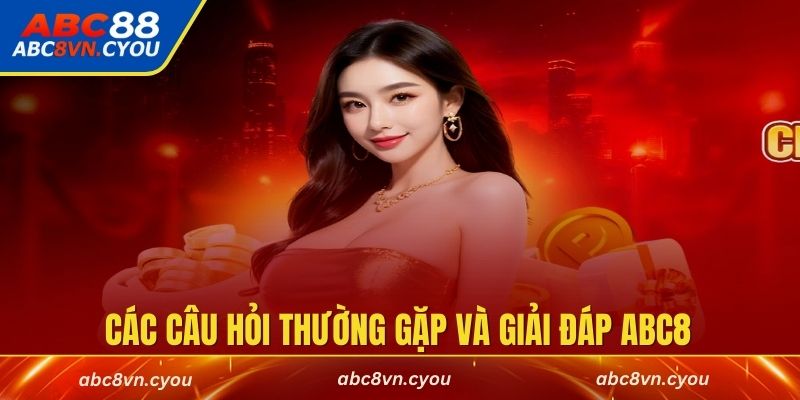 Tổng hợp các câu hỏi thường gặp và giải đáp liên quan đến ABC8